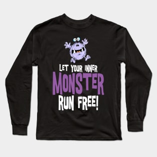 Let your inner monster run free! Long Sleeve T-Shirt